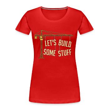 Civil Engineer Let's Build Some Stuff Construction - Frauen Premium Bio T-Shirt - Rot - Vorne - Mia (176cm)