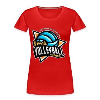 Beach Volleyball Don't Just Say It's Beach Holiday - Women's Premium Organic T-Shirt - red - Front - Mia (176cm)