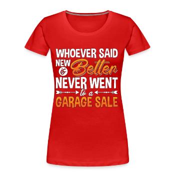 Garage Sales Whoever Said New Is Better Yard Sale - Frauen Premium Bio T-Shirt - Rot - Vorne - Mia (176cm)