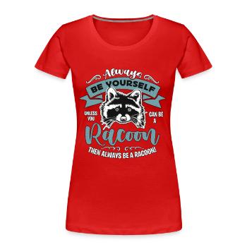 Raccoon Hunting Always Be Yourself Unless Hunting - Frauen Premium Bio T-Shirt - Rot - Vorne - Mia (176cm)