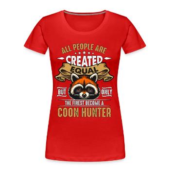Raccoon Hunting All People Are Created Coon Hunter - Frauen Premium Bio T-Shirt - Rot - Vorne - Mia (176cm)