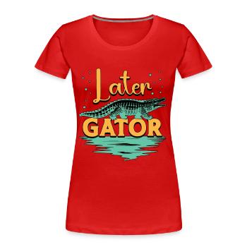 Alligator Hunting Later Gator Crocodile Hunting - Frauen Premium Bio T-Shirt - Rot - Vorne - Mia (176cm)