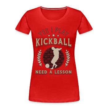 Kickball Yes I Play Kickball Competitive Sports - Frauen Premium Bio T-Shirt - Rot - Vorne - Mia (176cm)