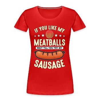 Boulettes de viande Si vous aimez mes boulettes de viande Foodies italiens - T-shirt bio Premium Femme - rouge - Devant - Mia (176cm)