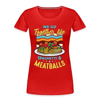 Boulettes de viande Nous allons ensemble comme un amateur de pâtes aux boulettes de viande - T-shirt bio Premium Femme - rouge - Devant - Mia (176cm)