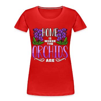 Orchids Home Is Where The Orchids Are Gardening - Women's Premium Organic T-Shirt - red - Front - Mia (176cm)