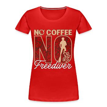 Freediving No Coffee No Deep Diving Coffee Lover - Frauen Premium Bio T-Shirt - Rot - Vorne - Mia (176cm)