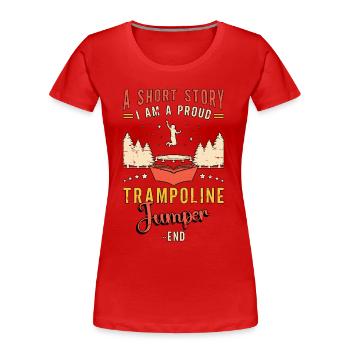Trampoline Jumper A Short Story I Am Trampolinist - Frauen Premium Bio T-Shirt - Rot - Vorne - Mia (176cm)