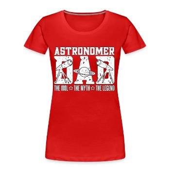 Astronomer Dad The Idol The Myth The Astrophysics - Women's Premium Organic T-Shirt - red - Front - Mia (176cm)