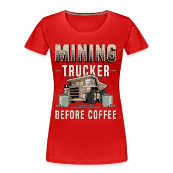 Mining Trucker Before Coffee Trucker Coffee Lover - Women's Premium Organic T-Shirt - red - Front - Mia (176cm)