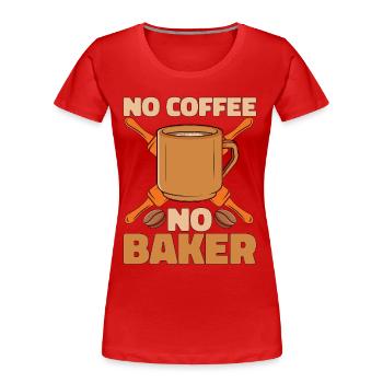 Baker No Coffee No Baker Patissier Coffee Lover - Frauen Premium Bio T-Shirt - Rot - Vorne - Mia (176cm)