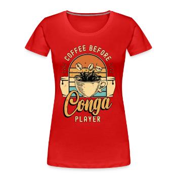 Conga Player Coffee Before Congas Coffee Lover - Frauen Premium Bio T-Shirt - Rot - Vorne - Mia (176cm)