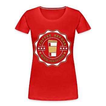 Mental Health Coffee Health Awareness Coffee Lover - Frauen Premium Bio T-Shirt - Rot - Vorne - Mia (176cm)