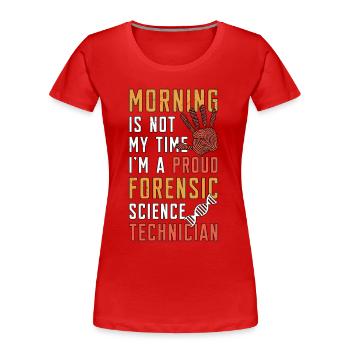 Forensic Science Morning Is Not My Time Scientist - Women's Premium Organic T-Shirt - red - Front - Mia (176cm)