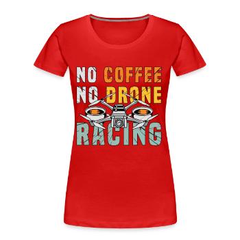 Amateur de course de drones Pas de café Pas d’amateur de café de drone - T-shirt bio Premium Femme - rouge - Devant - Mia (176cm)