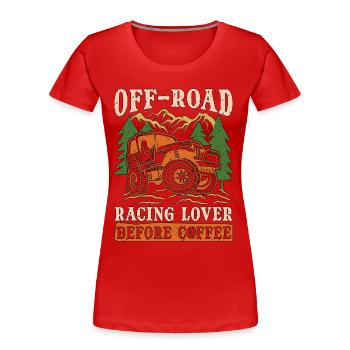Off-Road Racing Lover Before Offroad Coffee Lover - Women's Premium Organic T-Shirt - red - Front - Mia (176cm)