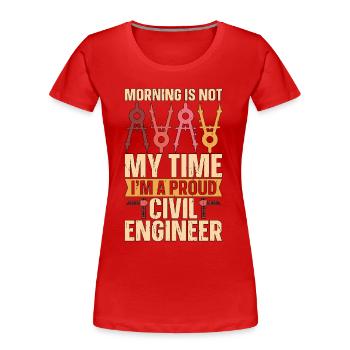 Civil Engineer Morning Is Not My Time Engineers - Frauen Premium Bio T-Shirt - Rot - Vorne - Mia (176cm)