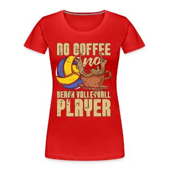 Beach Volleyball No Coffee Beachball Coffee Lover - Frauen Premium Bio T-Shirt - Rot - Vorne - Mia (176cm)