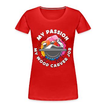 Wood Carver My Passion My Wood Carver Job Carving - Frauen Premium Bio T-Shirt - Rot - Vorne - Mia (176cm)