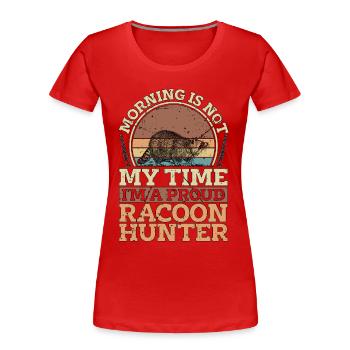 Racoon Hunter Morning Is Not My Time Loves Hunting - Frauen Premium Bio T-Shirt - Rot - Vorne - Mia (176cm)