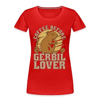 Gerbil Lover Coffee Before Hamster Coffee Lover - Frauen Premium Bio T-Shirt - Rot - Vorne - Mia (176cm)