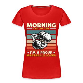 Meatballs Lover Morning Is Not My Time Food Lover - Frauen Premium Bio T-Shirt - Rot - Vorne - Mia (176cm)