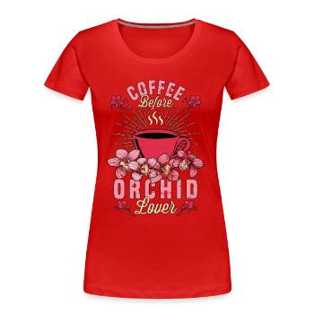 Orchid Lover Coffee Before Gardening Coffee Lover - Frauen Premium Bio T-Shirt - Rot - Vorne - Mia (176cm)