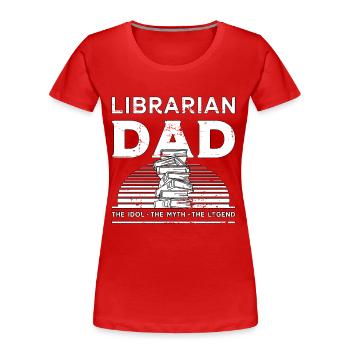 Librarian Dad The Idol The Bookaholic Librarians - Women's Premium Organic T-Shirt - red - Front - Mia (176cm)