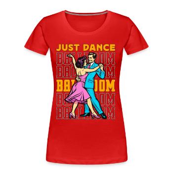 Ballroom Dance Just Dance Ballroom Dance Sport - Women's Premium Organic T-Shirt - red - Front - Mia (176cm)