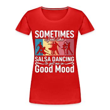 Salsa Dance Sometimes I Feel Dancing Salsa Dancer - Frauen Premium Bio T-Shirt - Rot - Vorne - Mia (176cm)