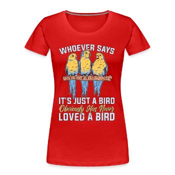 Budgie Whoever Says It's Just A Bird Animal Lover - Frauen Premium Bio T-Shirt - Rot - Vorne - Mia (176cm)