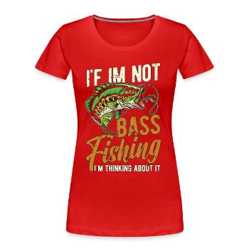Bass Fishing If I'm Not Bass Fishing I'm Angler - Women's Premium Organic T-Shirt - red - Front - Mia (176cm)