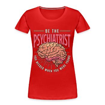 Soyez le psychiatre dont vous aviez besoin Docteur Psychiatre - T-shirt bio Premium Femme - rouge - Devant - Mia (176cm)