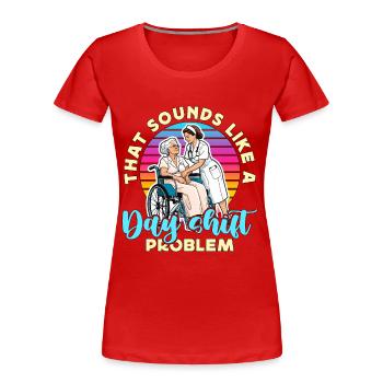 Geriatric Nurse That Sounds Like A Day Nursing - Frauen Premium Bio T-Shirt - Rot - Vorne - Mia (176cm)