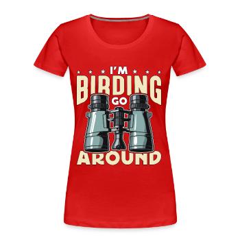 Birdwatching I'm Birding Go Around Bird Feeder - Frauen Premium Bio T-Shirt - Rot - Vorne - Mia (176cm)