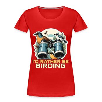 Birdwatching I'd Rather Be Birding Ornithologist - Frauen Premium Bio T-Shirt - Rot - Vorne - Mia (176cm)