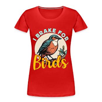 Birdwatching I Brake For Birds Birding Birdwatcher - T-shirt bio Premium Femme - rouge - Devant - Mia (176cm)