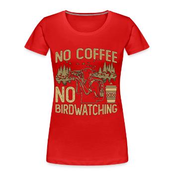 Birdwatcher No Coffee No Birdkeeper Coffee Lover - T-shirt bio Premium Femme - rouge - Devant - Mia (176cm)