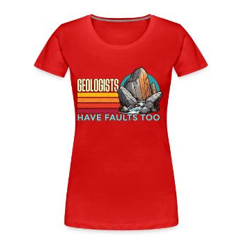 Geologists Have Faults Too Loves Rock Collecting - Women's Premium Organic T-Shirt - red - Front - Mia (176cm)