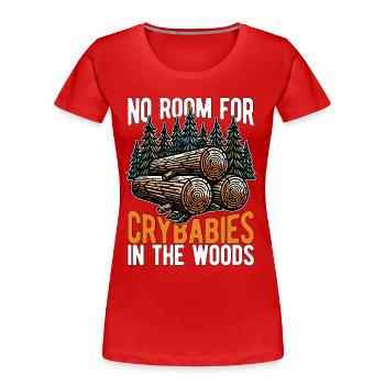 L’exploitation forestière n’a pas de place pour les bébés qui pleurent dans l’arboriculteur - T-shirt bio Premium Femme - rouge - Devant - Mia (176cm)