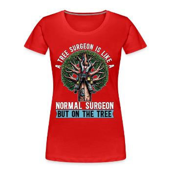 A Tree Surgeon Is Like Horticulture Tree Surgeon - Women's Premium Organic T-Shirt - red - Front - Mia (176cm)