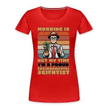 Environmental Scientist Morning Is Not Scientist - Women's Premium Organic T-Shirt - red - Front - Mia (176cm)