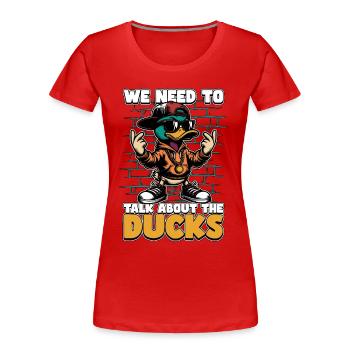 Canard colvert : nous devons parler de l’amateur de canard - T-shirt bio Premium Femme - rouge - Devant - Mia (176cm)
