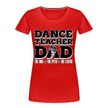 Professeur de danse Papa L’idole Le mythe Chorégraphe - T-shirt bio Premium Femme - rouge - Devant - Mia (176cm)