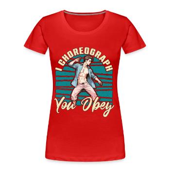 Dance Teacher I Choreograph You Obey Choreographer - Frauen Premium Bio T-Shirt - Rot - Vorne - Mia (176cm)