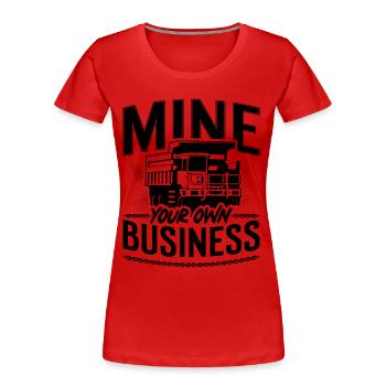 Mine Your Own Business Mining Trucker Mines - Women's Premium Organic T-Shirt - red - Front - Mia (176cm)