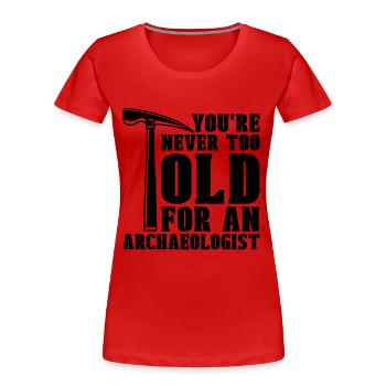 You're Never Too Archaeology Ancient Archaeologist - Frauen Premium Bio T-Shirt - Rot - Vorne - Mia (176cm)