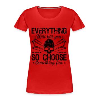 Everything Will Kill You So Locksmith Ironworkers - Women's Premium Organic T-Shirt - red - Front - Mia (176cm)