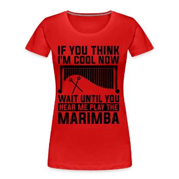 If You Think I'm Cool Vibraphone Marimba Player - Women's Premium Organic T-Shirt - red - Front - Mia (176cm)