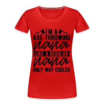 I'm An Axe Throwing Nana Woodworker Axe Thrower - Frauen Premium Bio T-Shirt - Rot - Vorne - Mia (176cm)